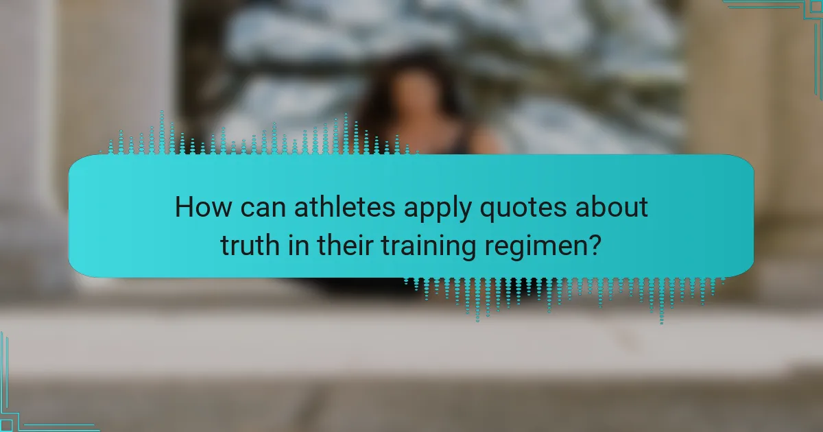How can athletes apply quotes about truth in their training regimen?
