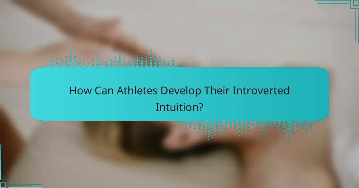 How Can Athletes Develop Their Introverted Intuition?