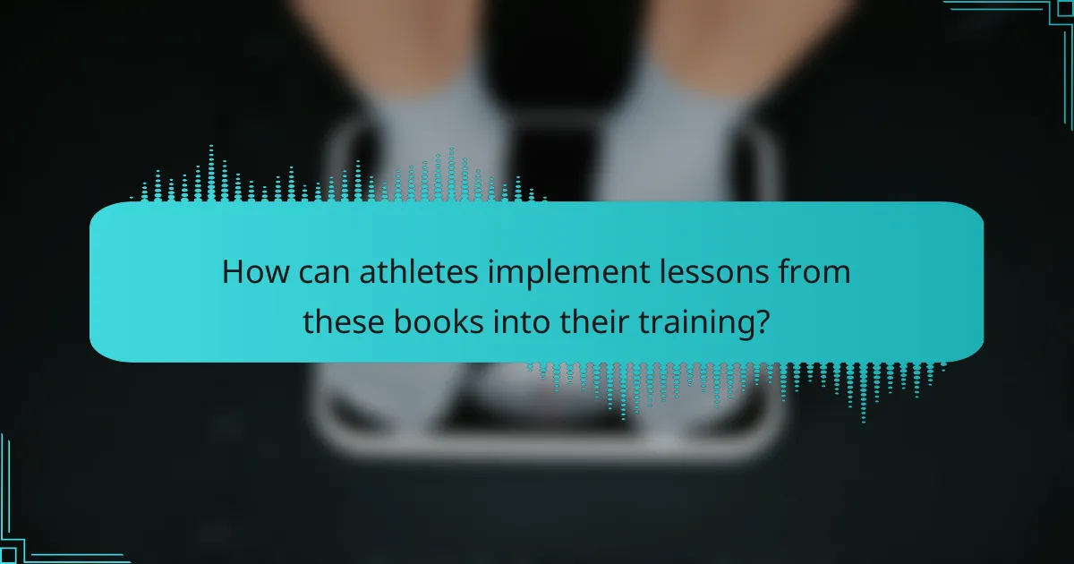 How can athletes implement lessons from these books into their training?