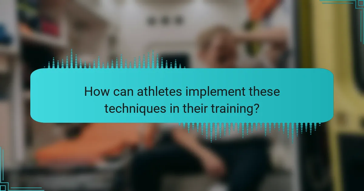 How can athletes implement these techniques in their training?