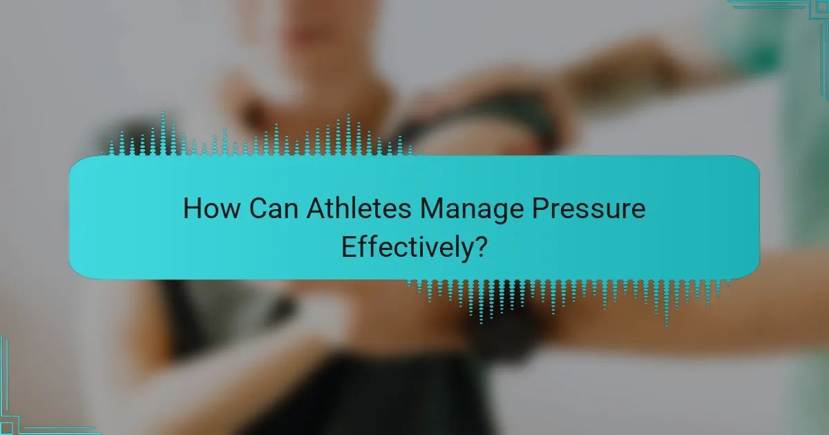 How Can Athletes Manage Pressure Effectively?