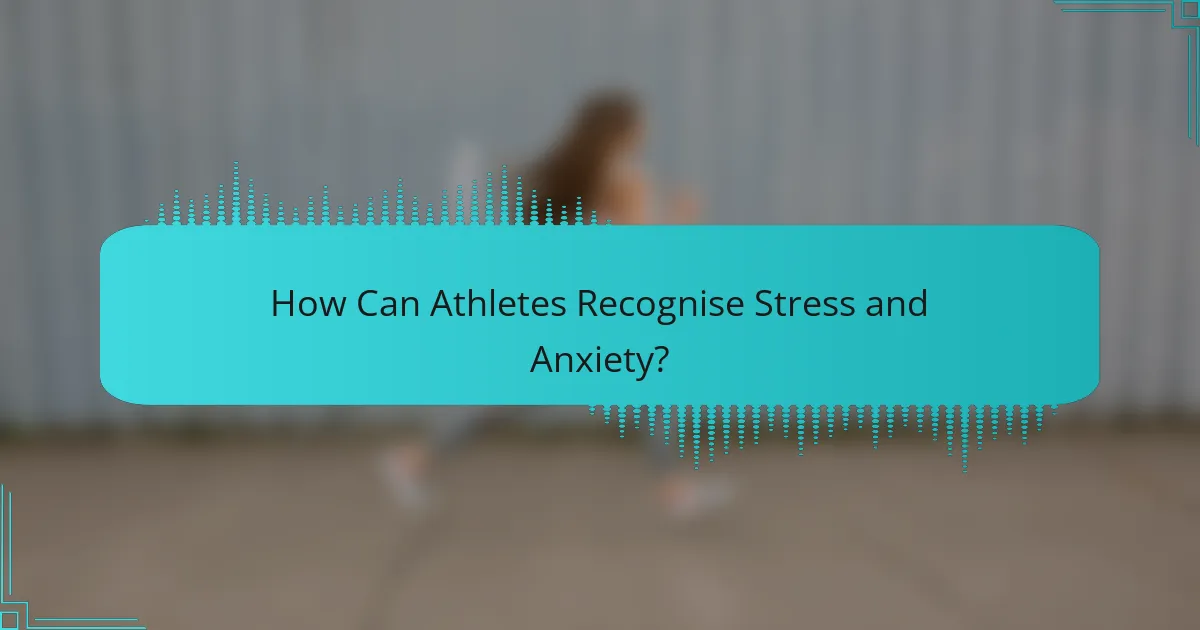 How Can Athletes Recognise Stress and Anxiety?