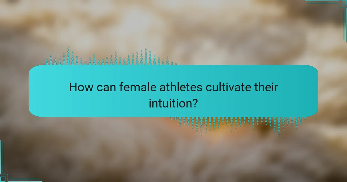 How can female athletes cultivate their intuition?