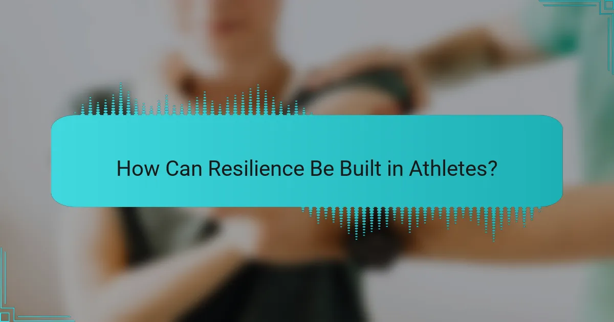 How Can Resilience Be Built in Athletes?