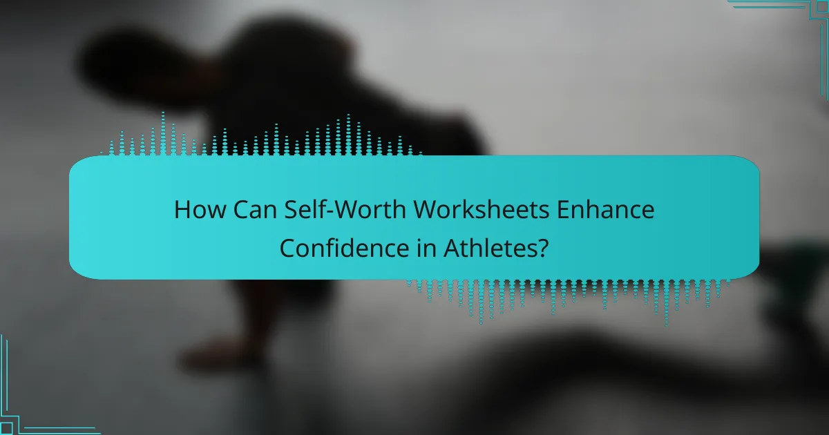 How Can Self-Worth Worksheets Enhance Confidence in Athletes?