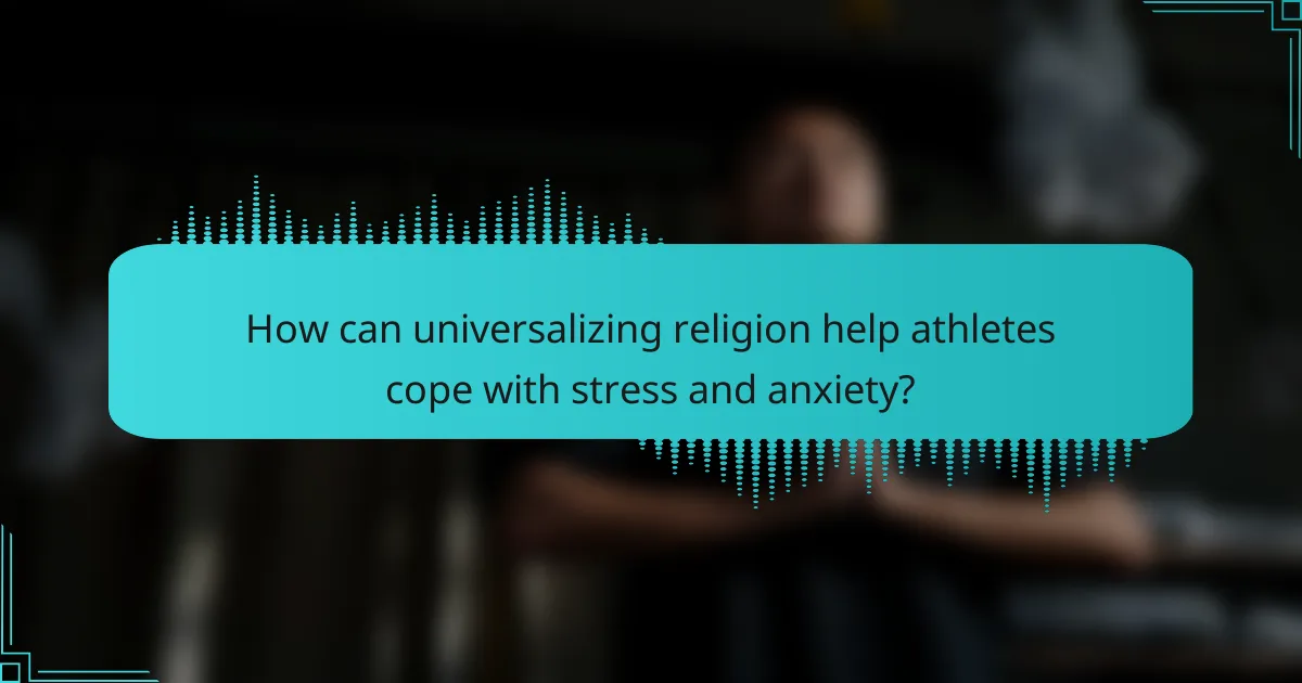How can universalizing religion help athletes cope with stress and anxiety?