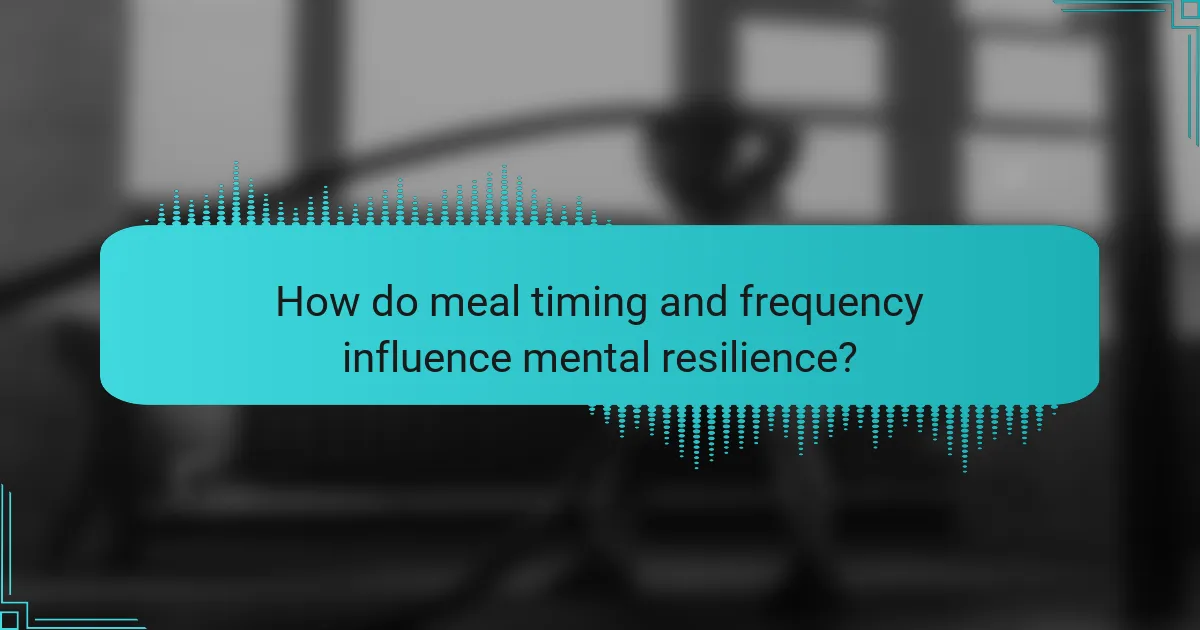 How do meal timing and frequency influence mental resilience?
