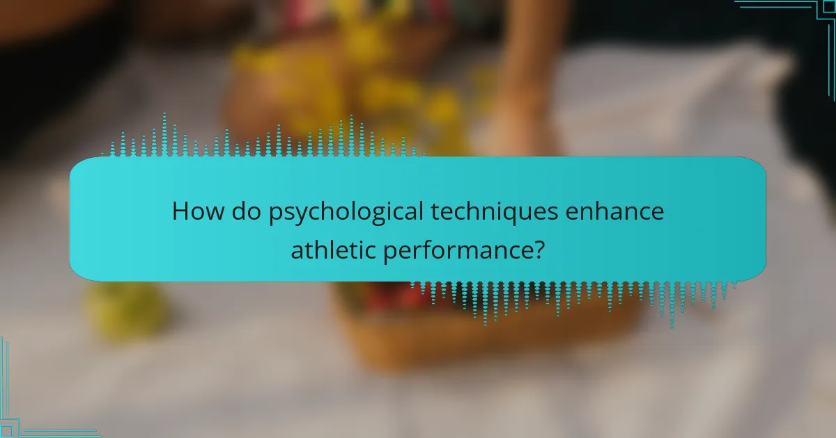 How do psychological techniques enhance athletic performance?