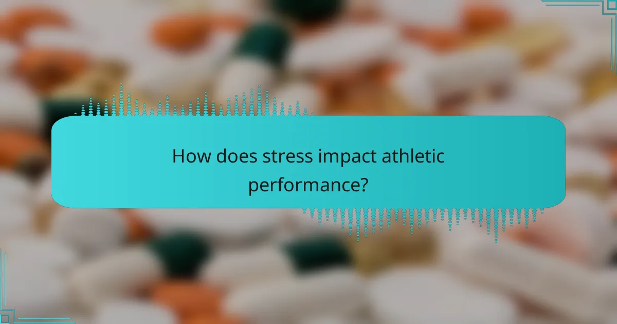 How does stress impact athletic performance?