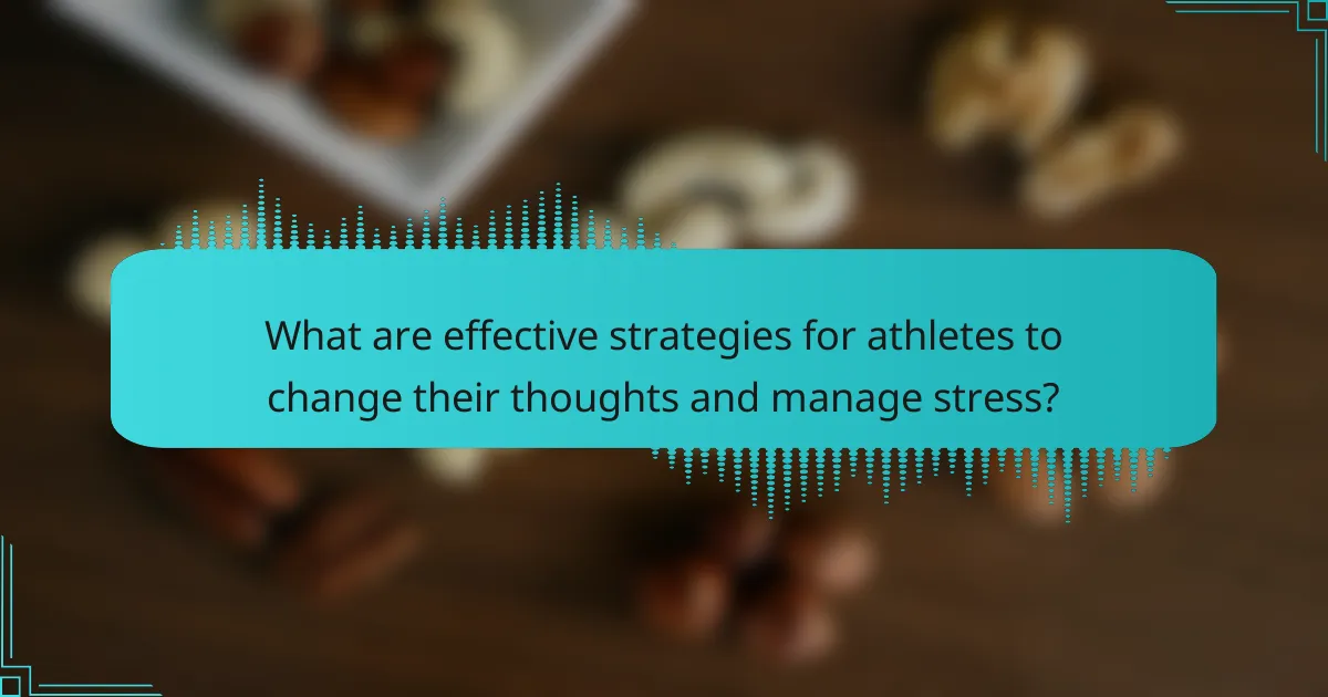 What are effective strategies for athletes to change their thoughts and manage stress?