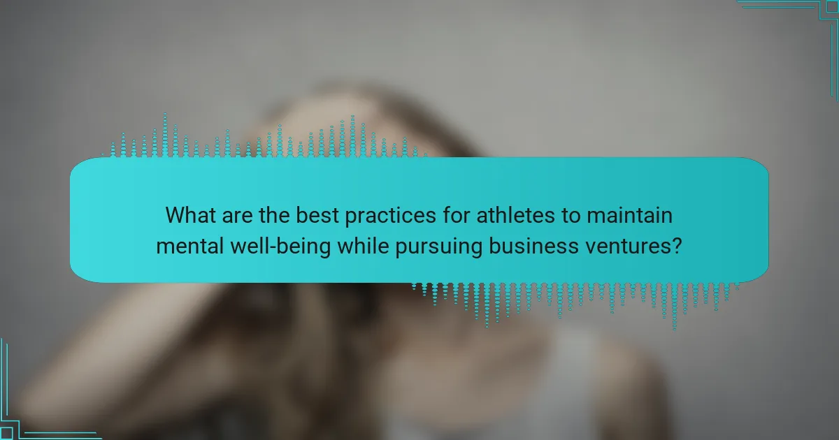 What are the best practices for athletes to maintain mental well-being while pursuing business ventures?