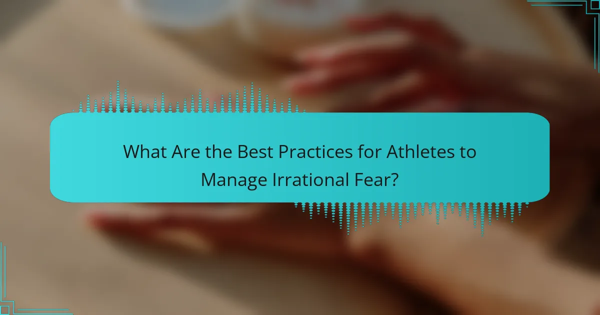 What Are the Best Practices for Athletes to Manage Irrational Fear?