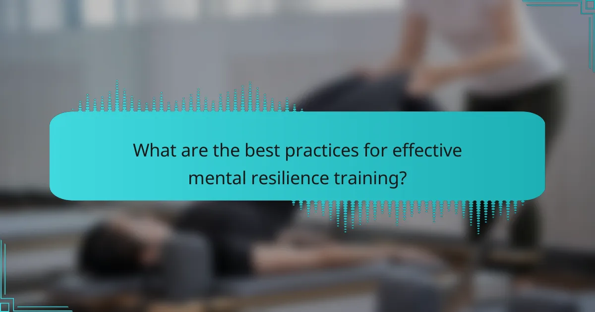 What are the best practices for effective mental resilience training?