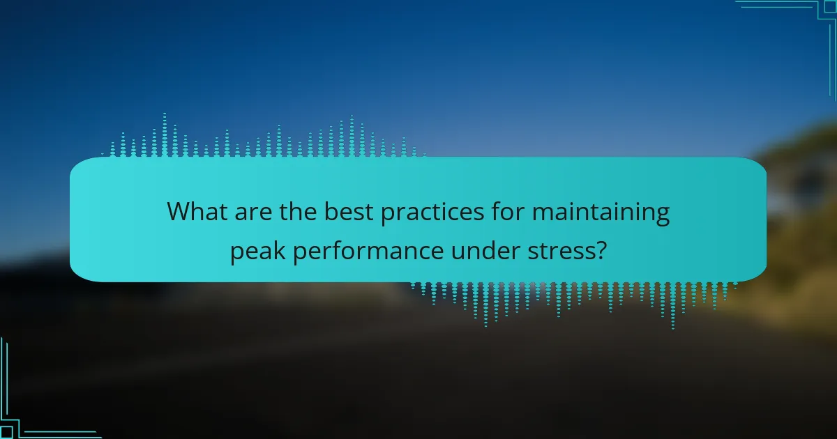 What are the best practices for maintaining peak performance under stress?