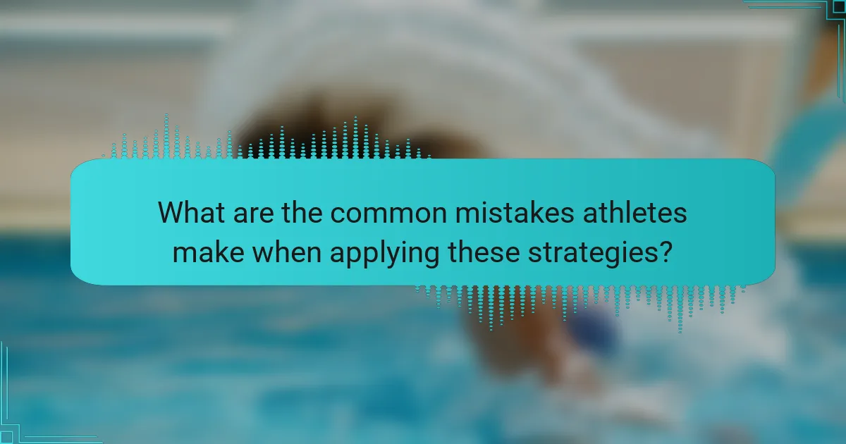 What are the common mistakes athletes make when applying these strategies?