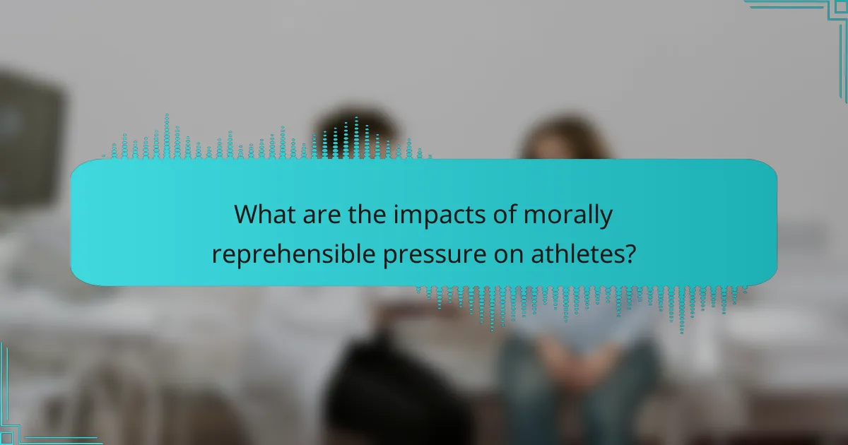 What are the impacts of morally reprehensible pressure on athletes?