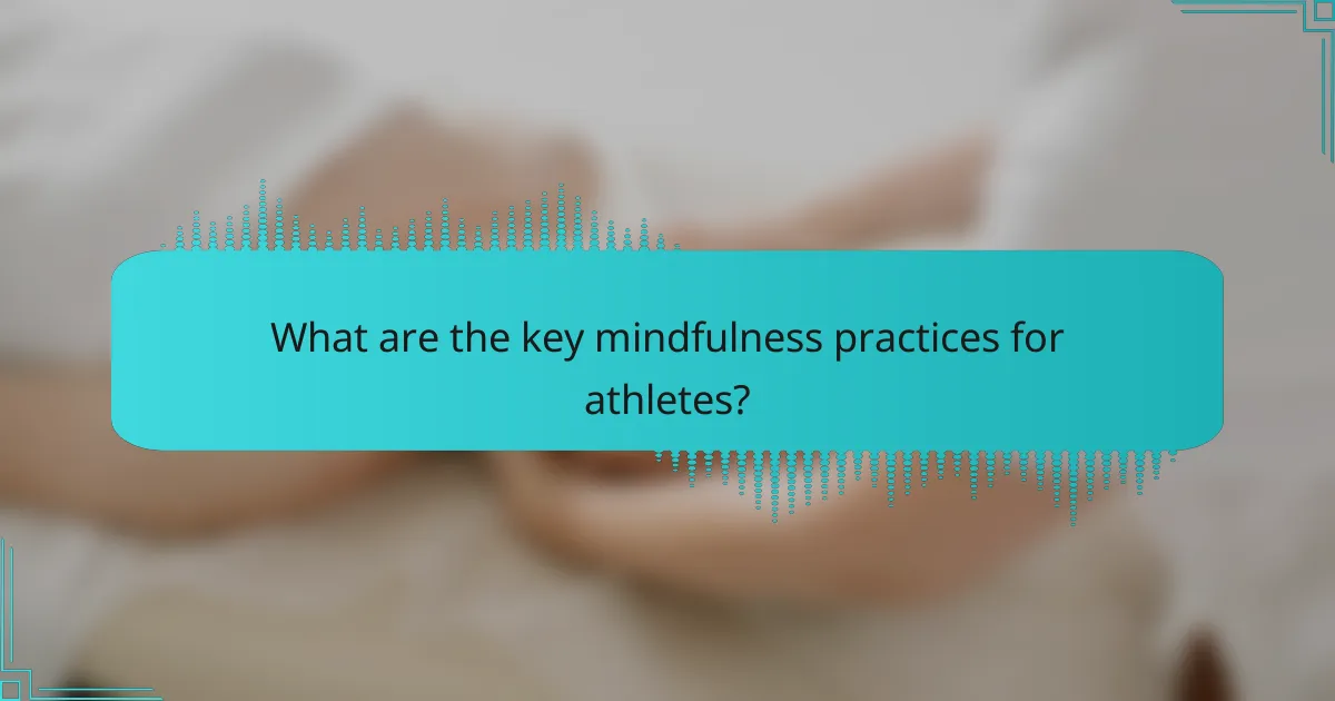 What are the key mindfulness practices for athletes?