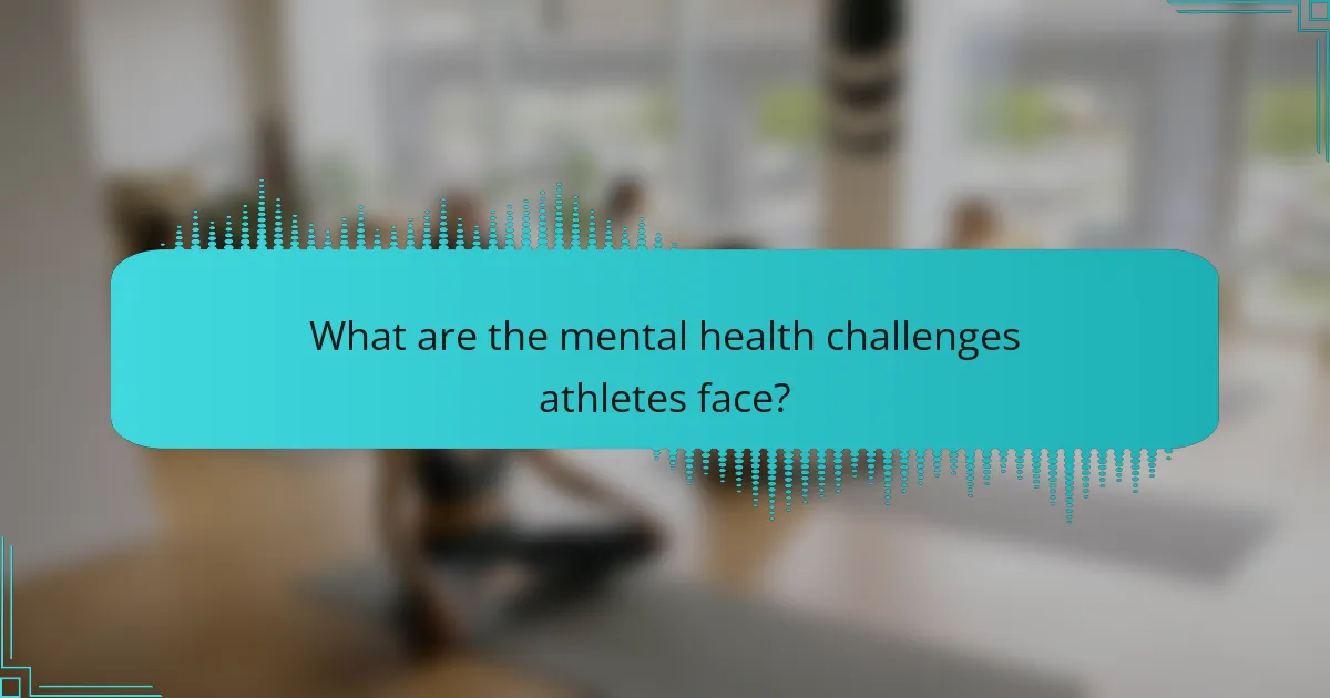 What are the mental health challenges athletes face?