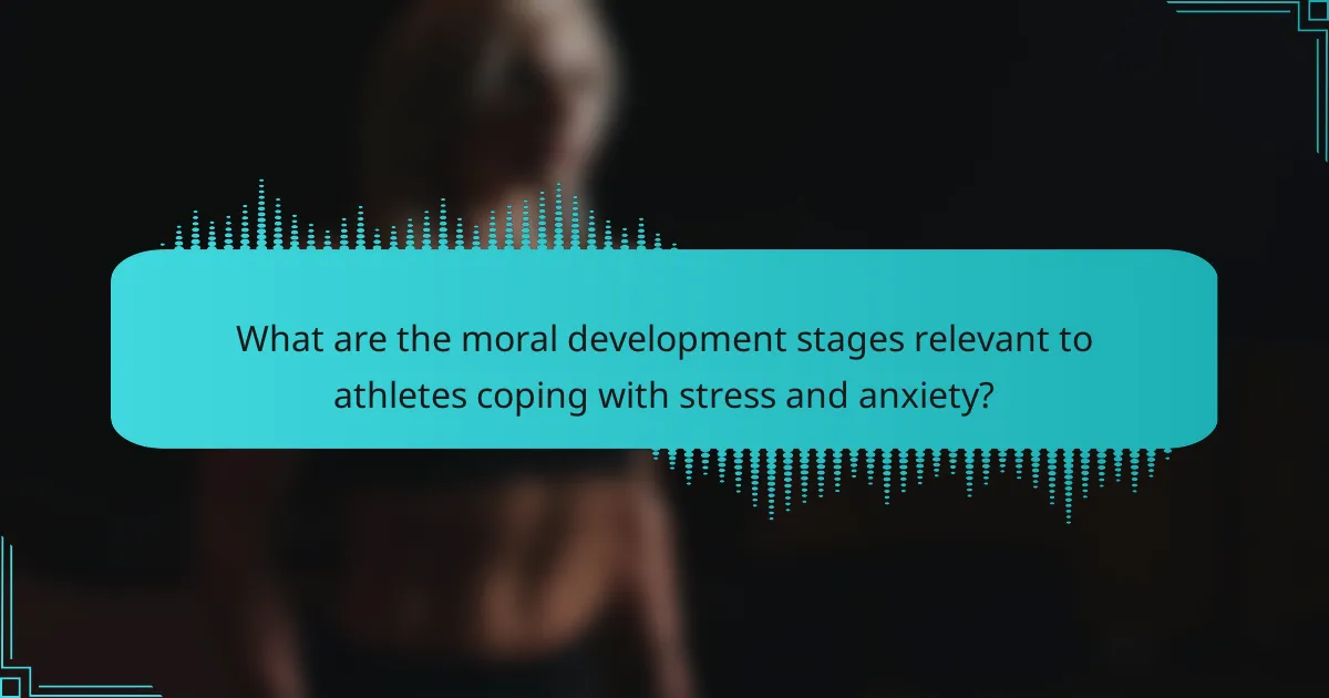 What are the moral development stages relevant to athletes coping with stress and anxiety?