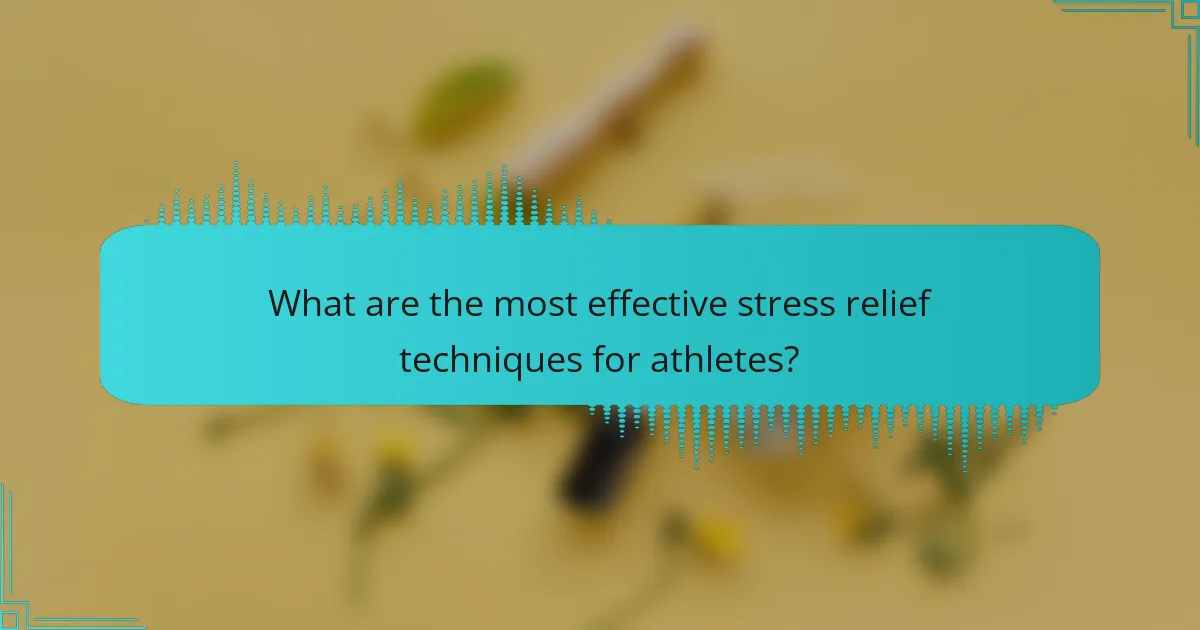 What are the most effective stress relief techniques for athletes?