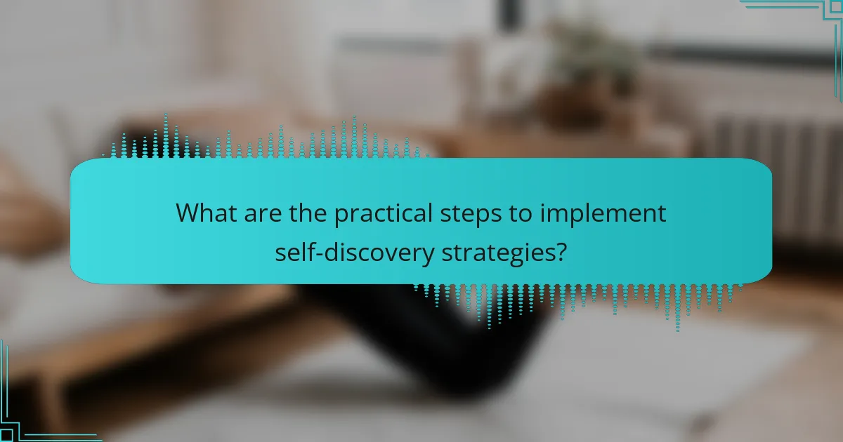 What are the practical steps to implement self-discovery strategies?