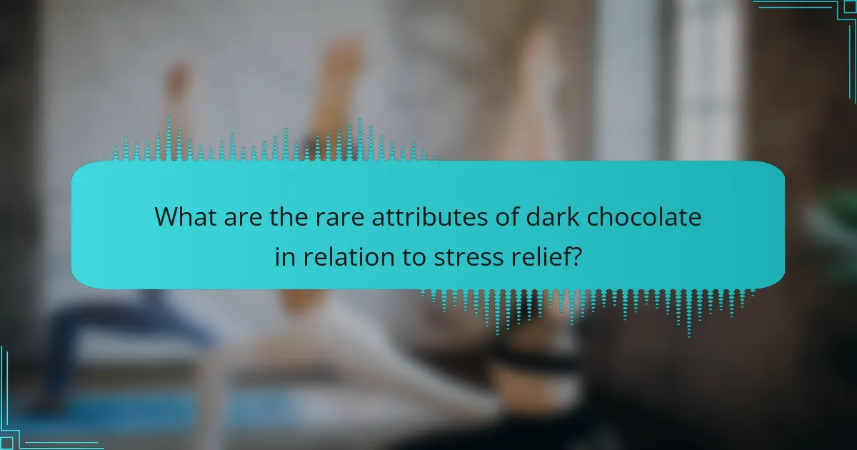 What are the rare attributes of dark chocolate in relation to stress relief?