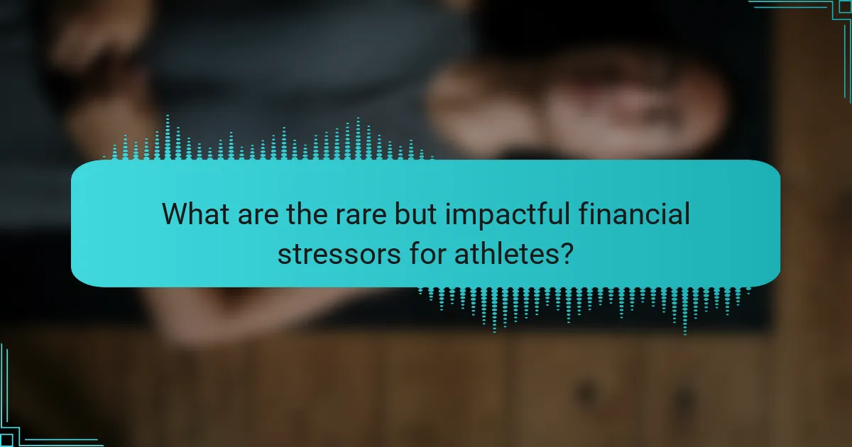 What are the rare but impactful financial stressors for athletes?