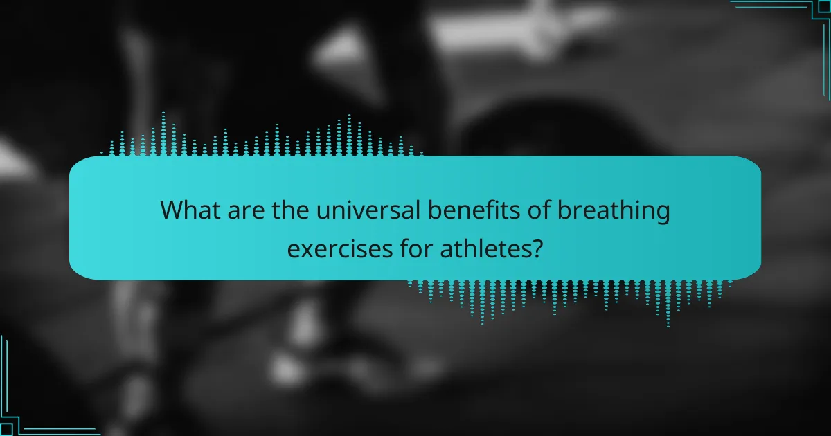 What are the universal benefits of breathing exercises for athletes?