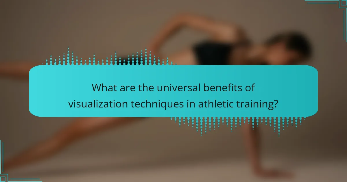 What are the universal benefits of visualization techniques in athletic training?