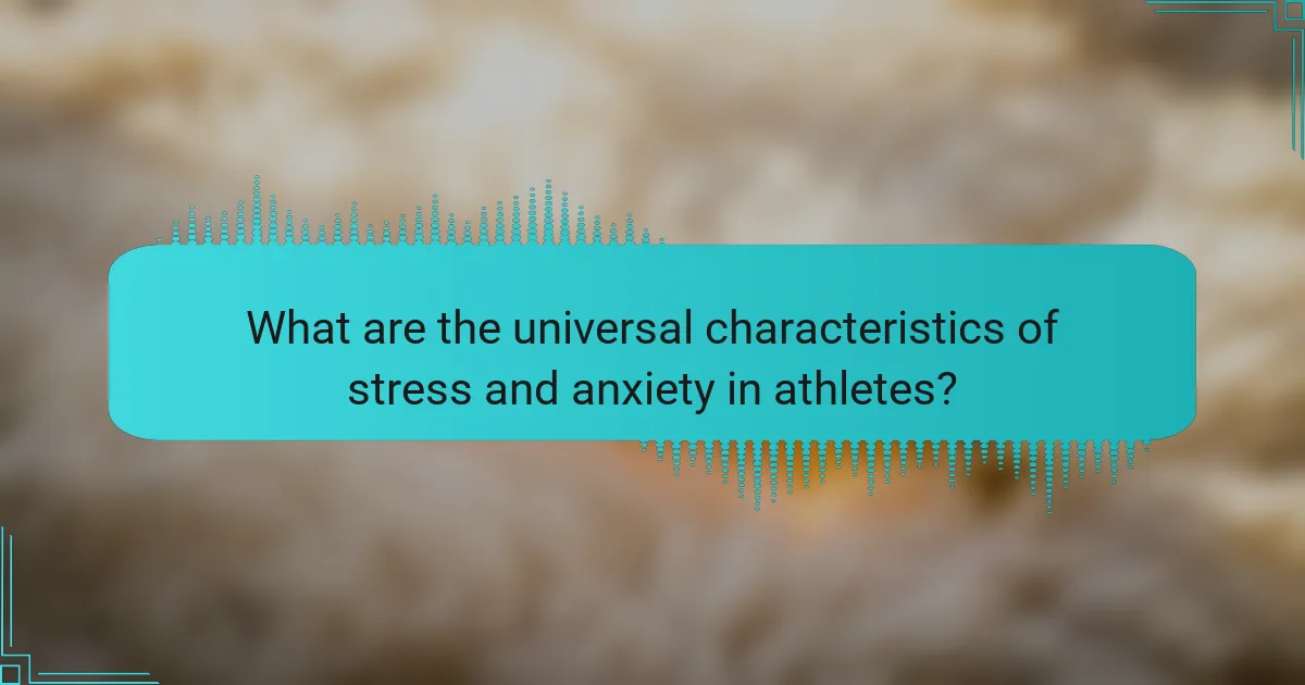 What are the universal characteristics of stress and anxiety in athletes?