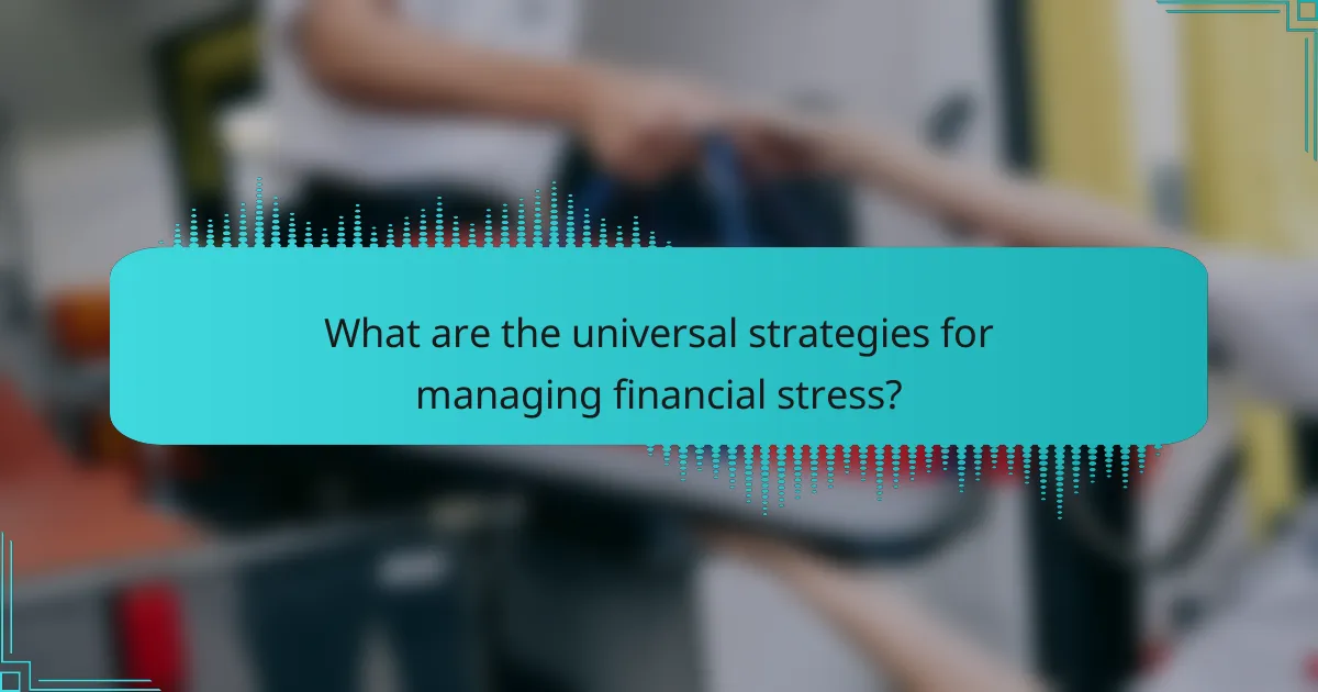 What are the universal strategies for managing financial stress?