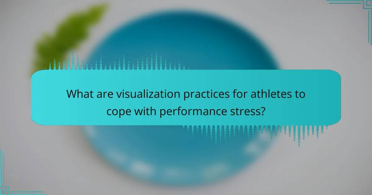 What are visualization practices for athletes to cope with performance stress?