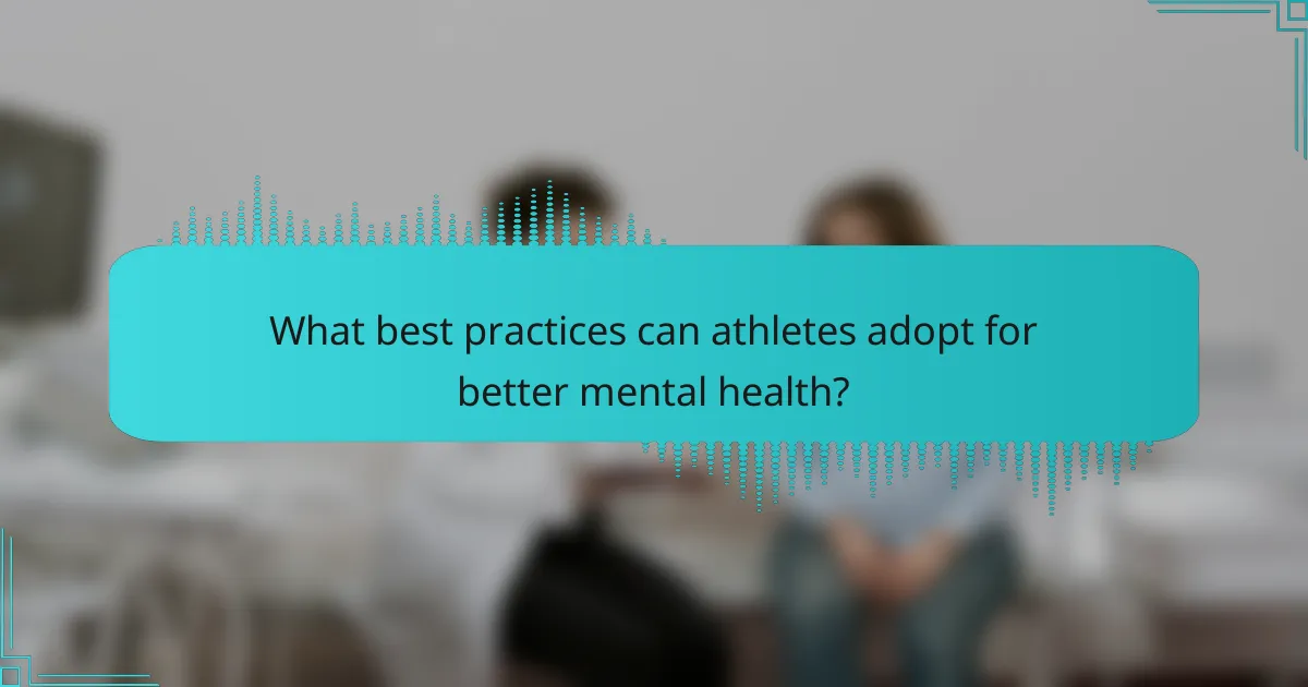 What best practices can athletes adopt for better mental health?