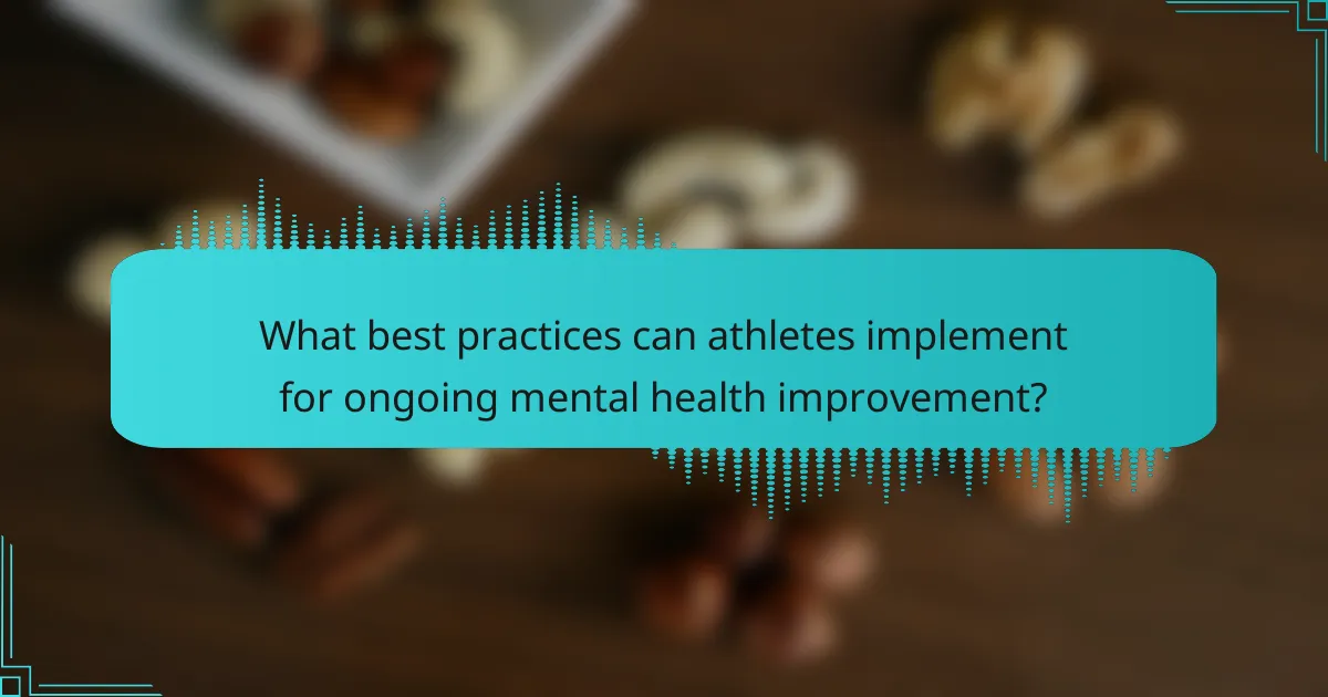 What best practices can athletes implement for ongoing mental health improvement?