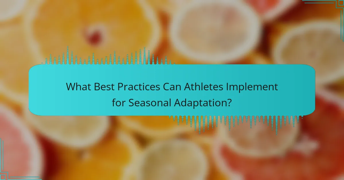 What Best Practices Can Athletes Implement for Seasonal Adaptation?