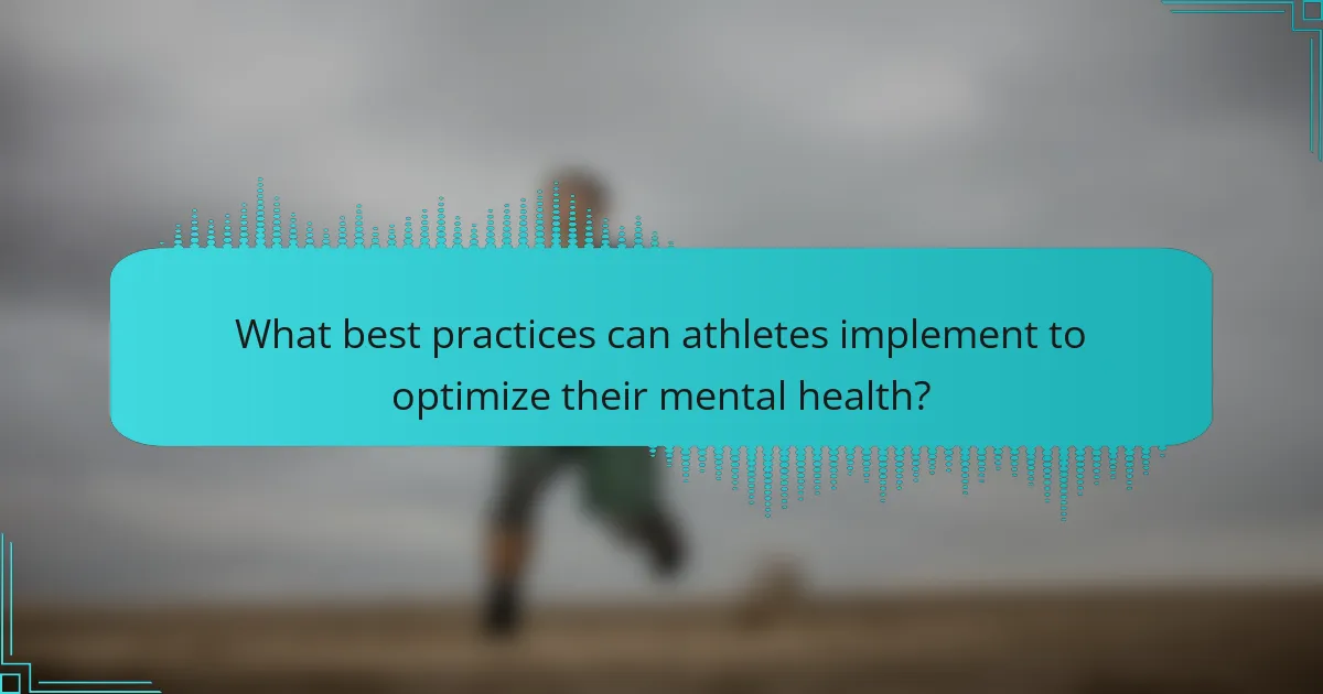 What best practices can athletes implement to optimize their mental health?