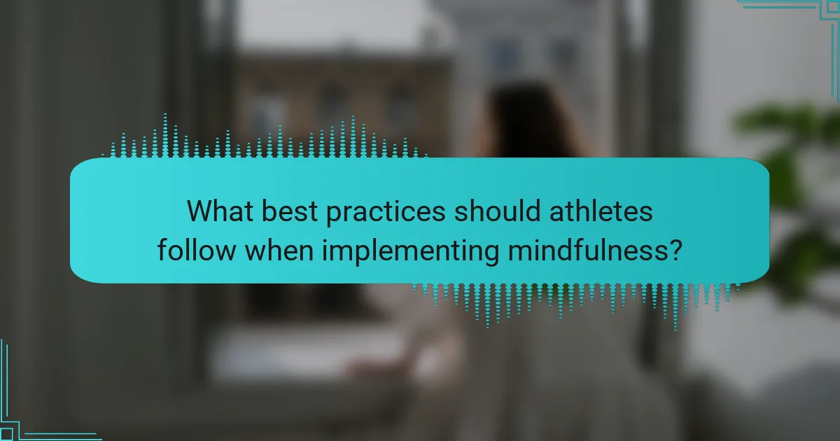 What best practices should athletes follow when implementing mindfulness?