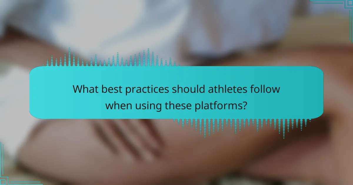What best practices should athletes follow when using these platforms?