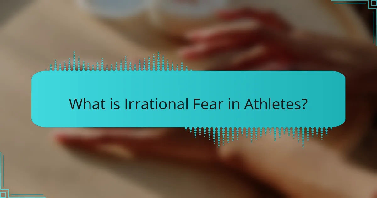 What is Irrational Fear in Athletes?