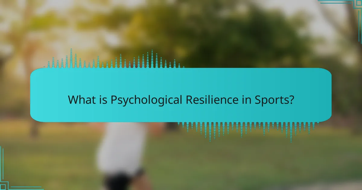 What is Psychological Resilience in Sports?