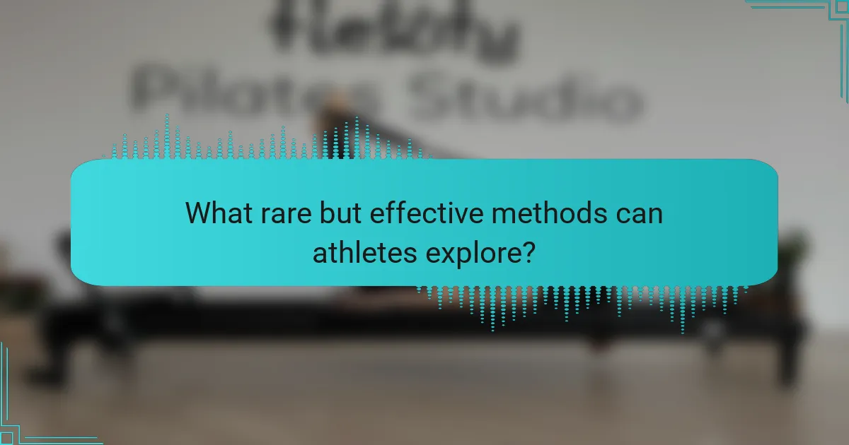 What rare but effective methods can athletes explore?