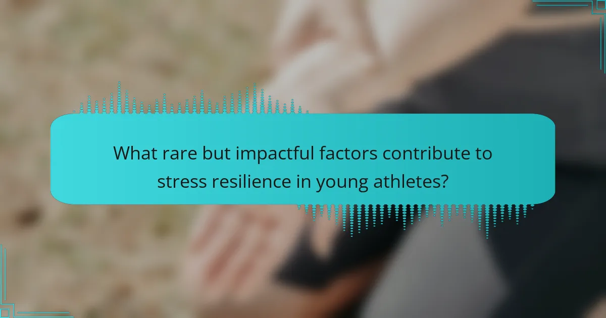 What rare but impactful factors contribute to stress resilience in young athletes?