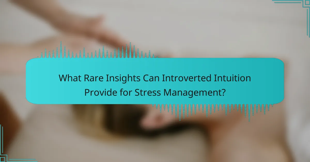 What Rare Insights Can Introverted Intuition Provide for Stress Management?