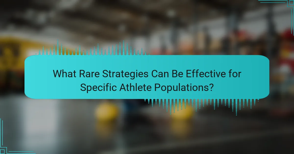What Rare Strategies Can Be Effective for Specific Athlete Populations?
