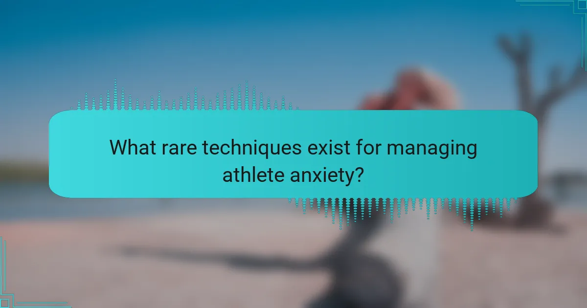 What rare techniques exist for managing athlete anxiety?