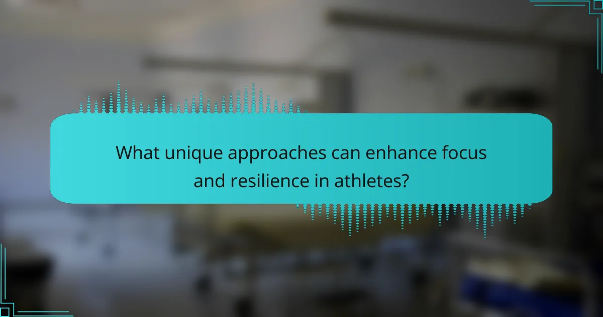 What unique approaches can enhance focus and resilience in athletes?