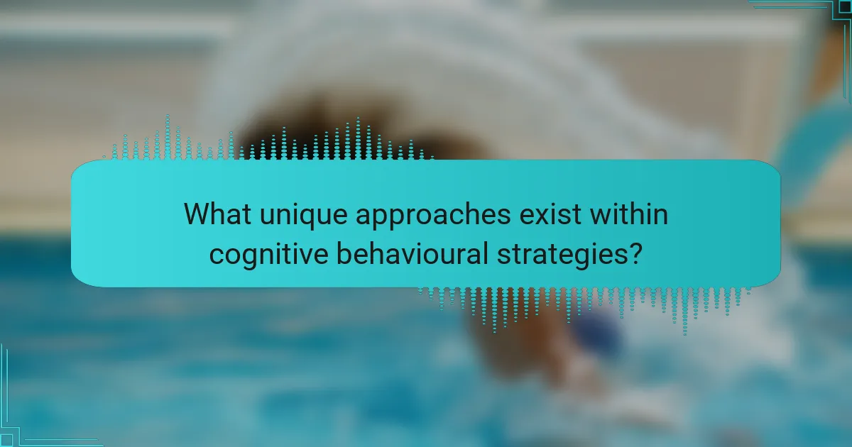 What unique approaches exist within cognitive behavioural strategies?