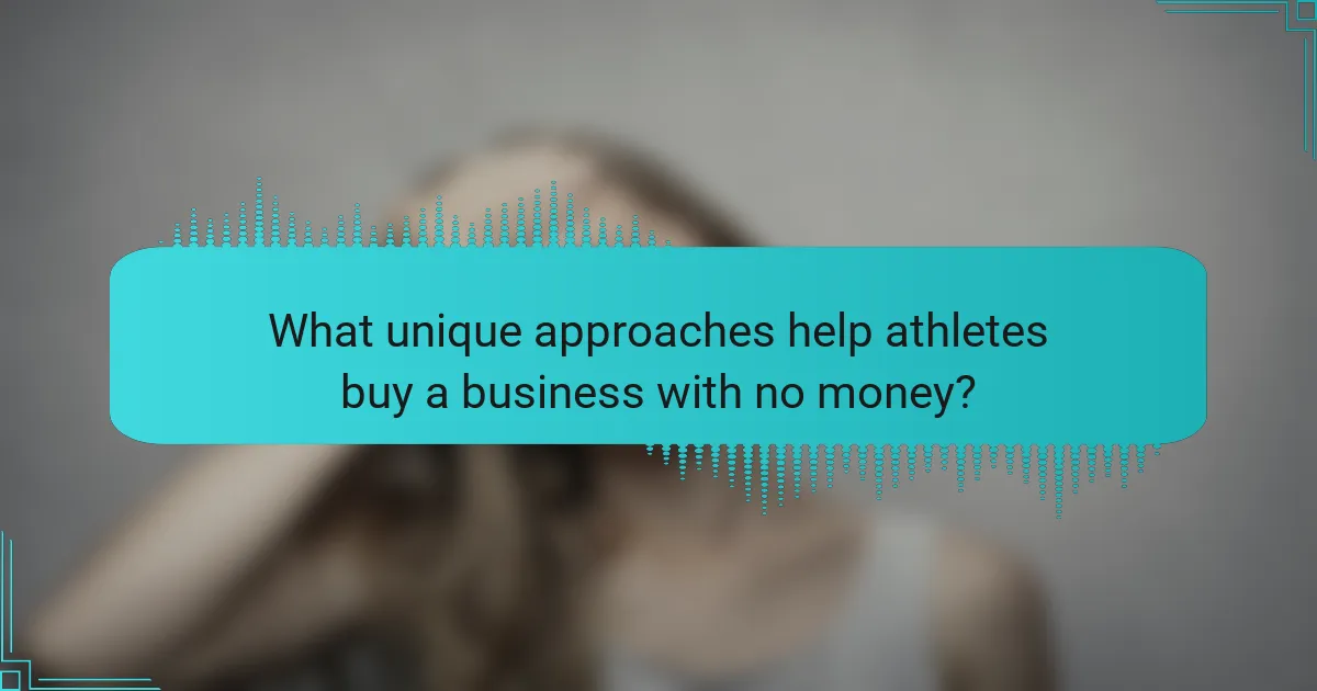 What unique approaches help athletes buy a business with no money?