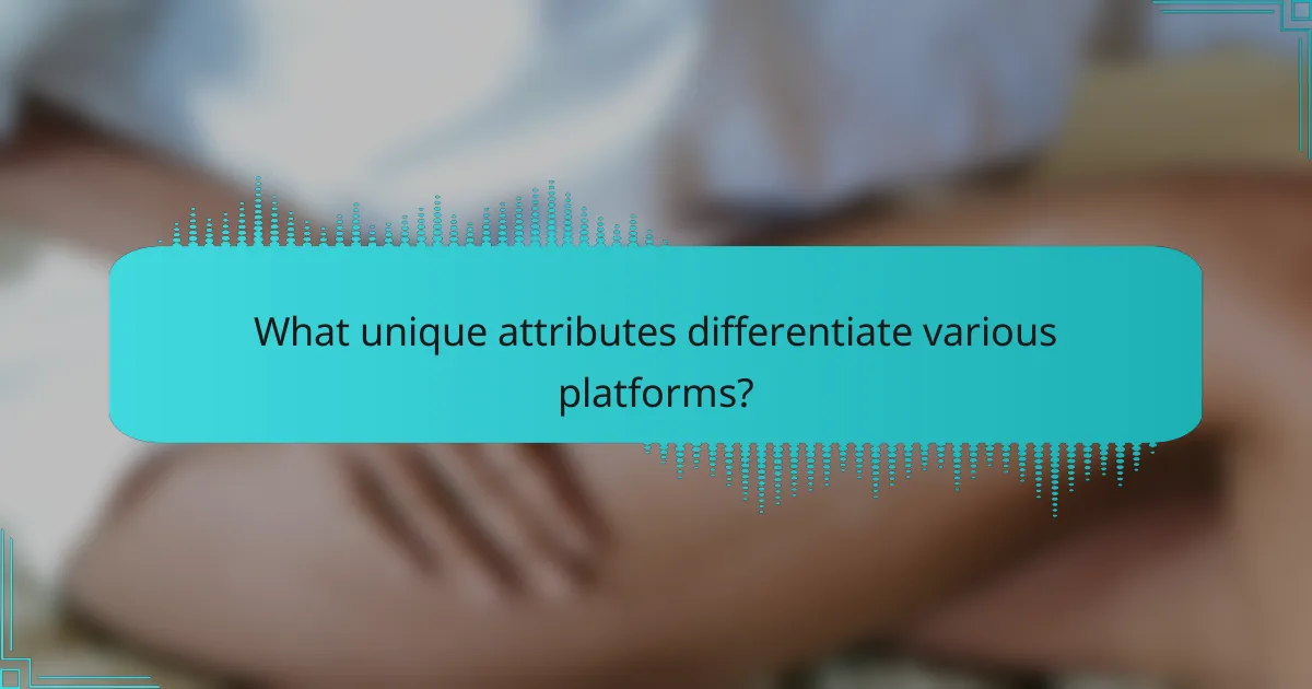 What unique attributes differentiate various platforms?