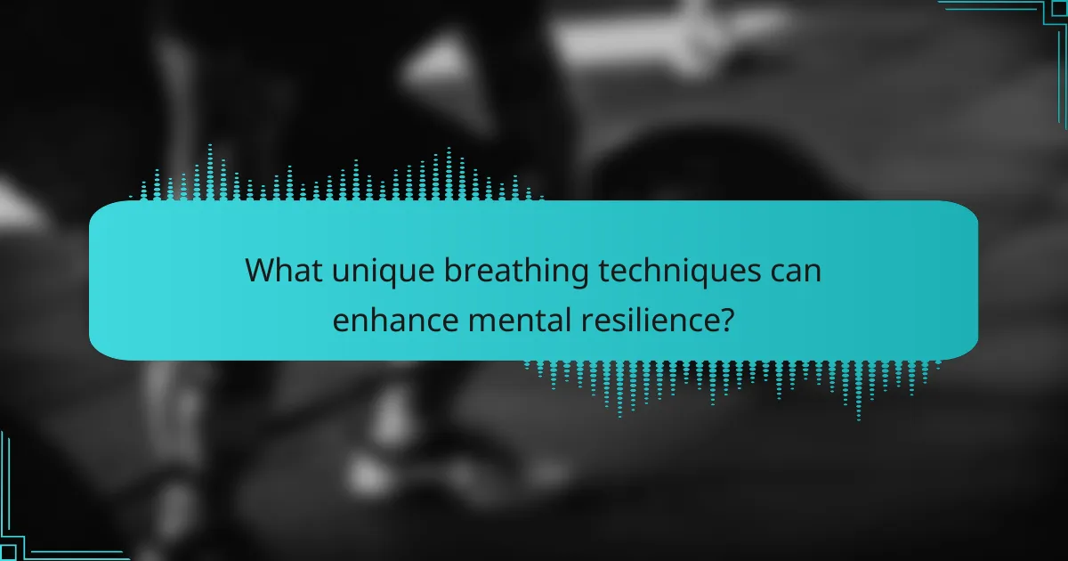 What unique breathing techniques can enhance mental resilience?